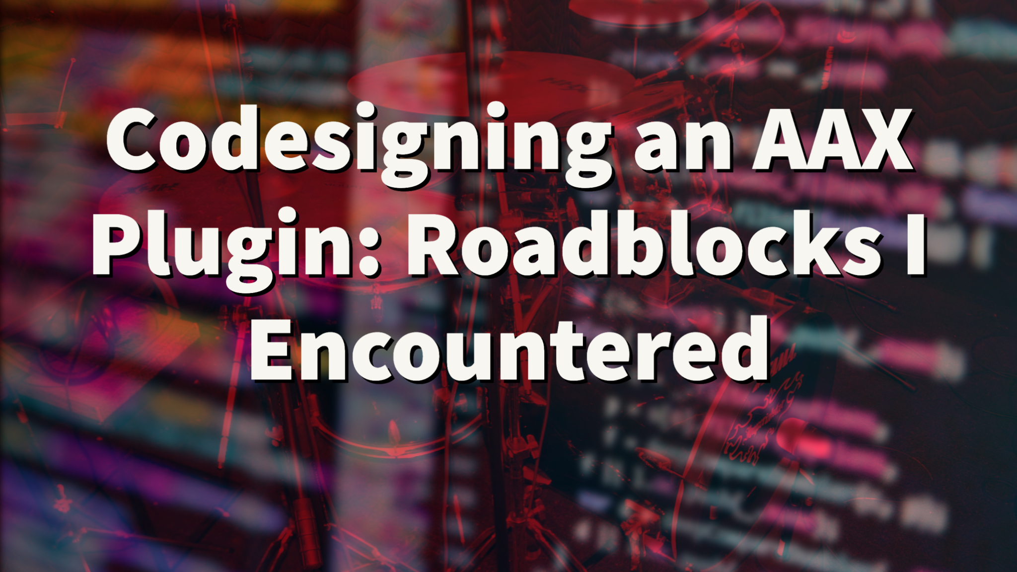 Codesigning an AAX Plugin: Roadblocks I Encountered